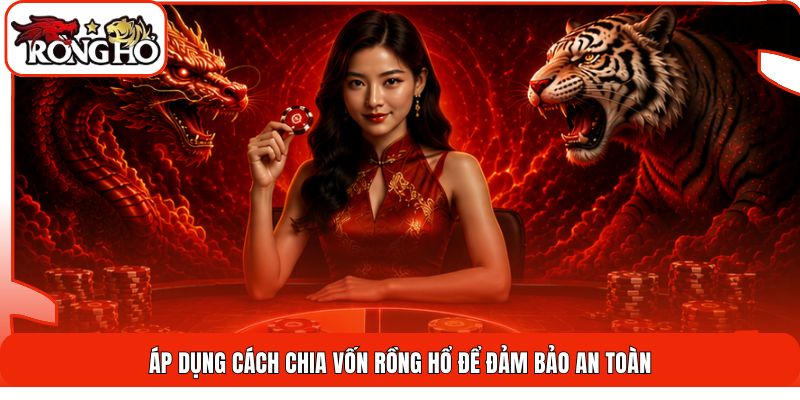 Áp dụng cách chia vốn Rồng Hổ để đảm bảo an toàn