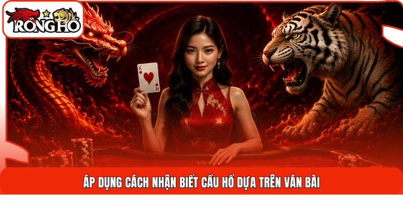 Áp dụng cách nhận biết cầu hổ dựa trên ván bài