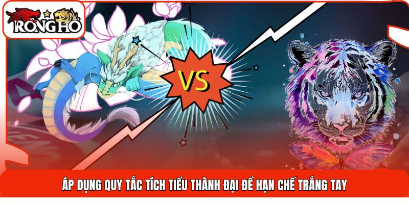 Áp dụng quy tắc tích tiểu thành đại để hạn chế trắng tay