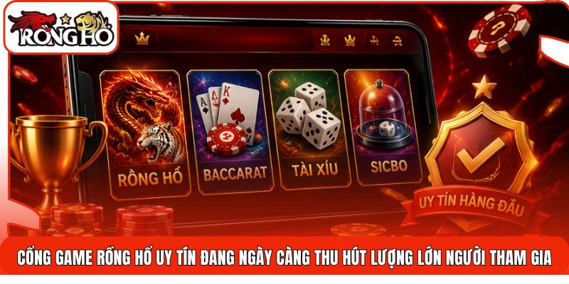 Cổng game rồng hổ uy tín đang ngày càng thu hút lượng lớn người tham gia