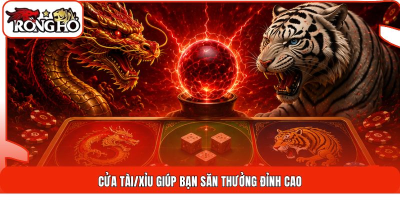  Cửa Tài/Xỉu giúp bạn săn thưởng đỉnh cao