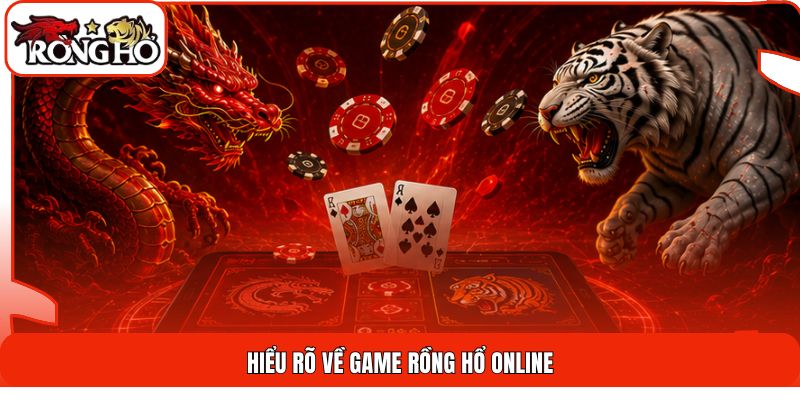 Hiểu rõ về game Rồng Hổ online