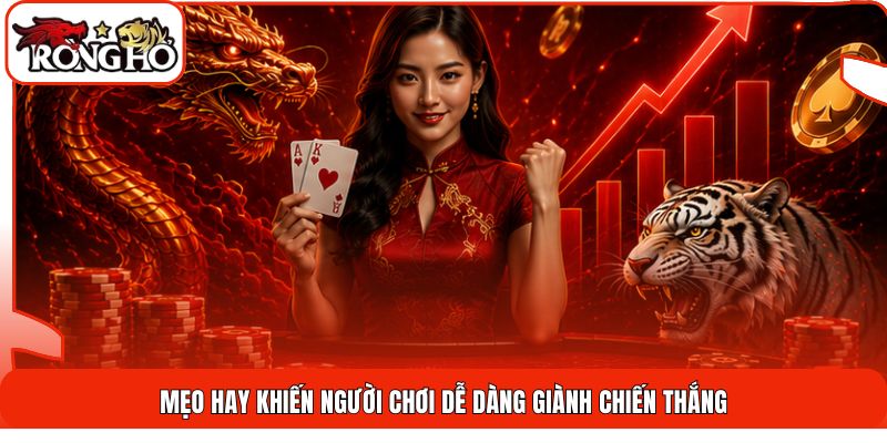 Mẹo hay khiến người chơi dễ dàng giành chiến thắng