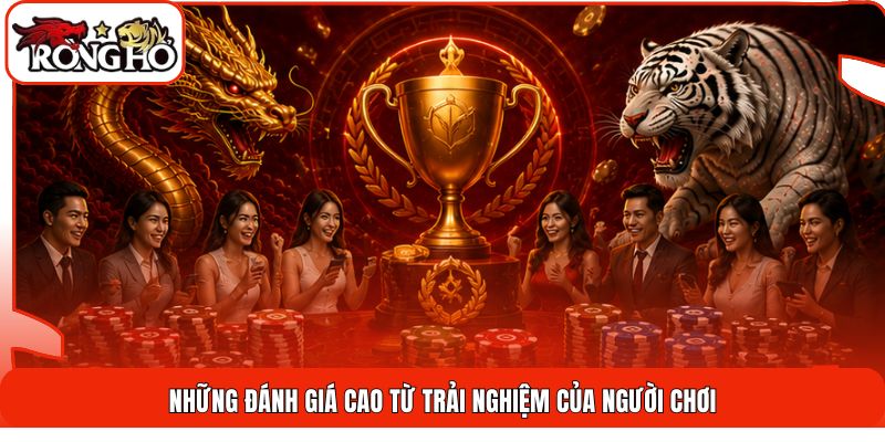 Những đánh giá cao từ trải nghiệm của người chơi