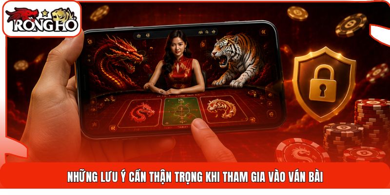 Những lưu ý cần thận trọng khi tham gia vào ván bài