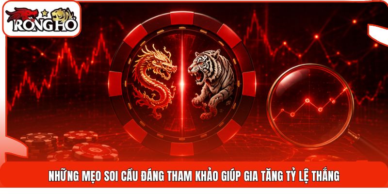 Những mẹo soi cầu đáng tham khảo giúp gia tăng tỷ lệ thắng