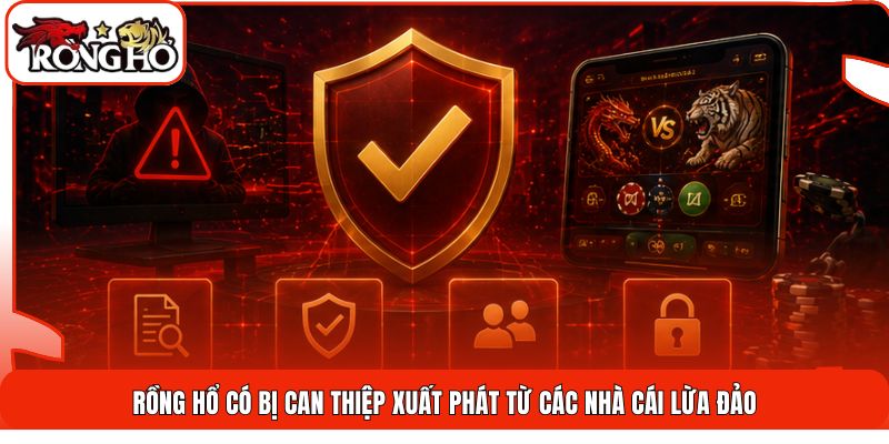 Rồng hổ có bị can thiệp xuất phát từ các nhà cái lừa đảo