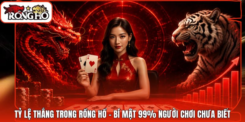 Tỷ Lệ Thắng Trong Rồng Hổ - Bí Mật 99% Người Chơi Chưa Biết