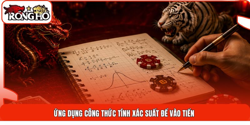 Ứng dụng công thức tính xác suất để vào tiền